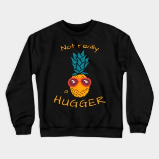 Not really a hugger (pineapple edition) Crewneck Sweatshirt